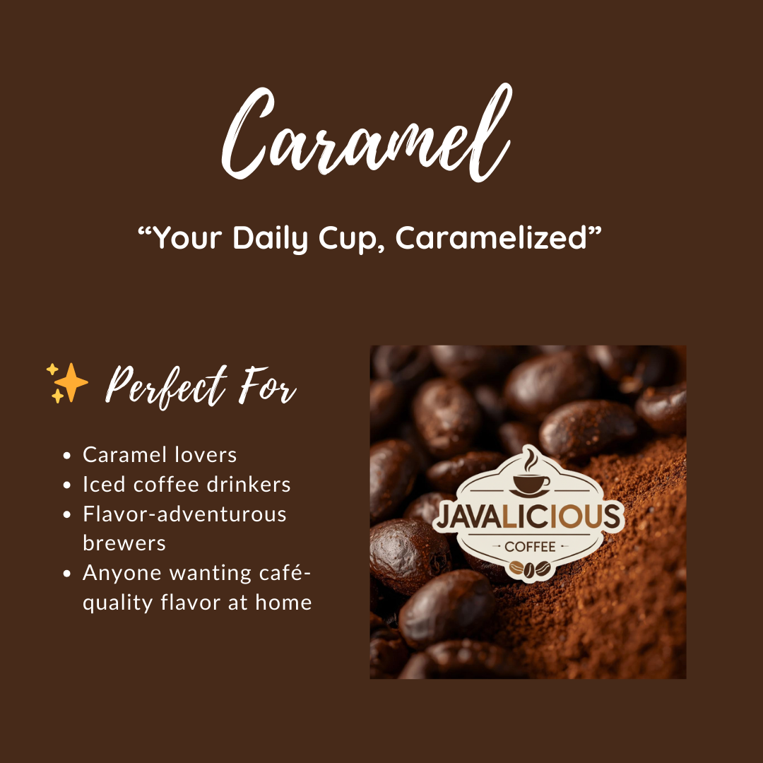 Javalicious Caramel Flavored Coffee, perfect for you, your daily cup caramelized