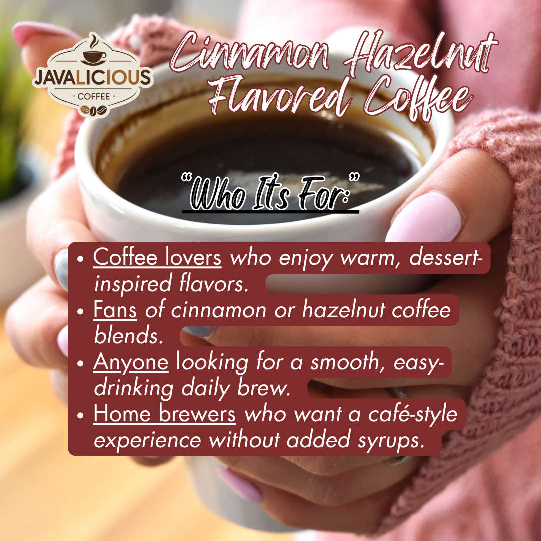 Javalicious Cinnamon Hazelnut Flavored Coffee, Who It's For