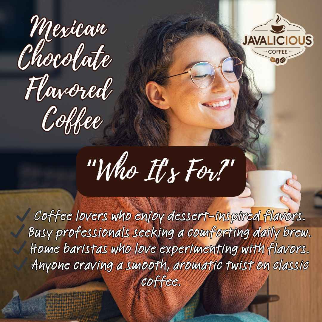 Javalicious Mexican Chocolate Flavored Coffee, Who Its For